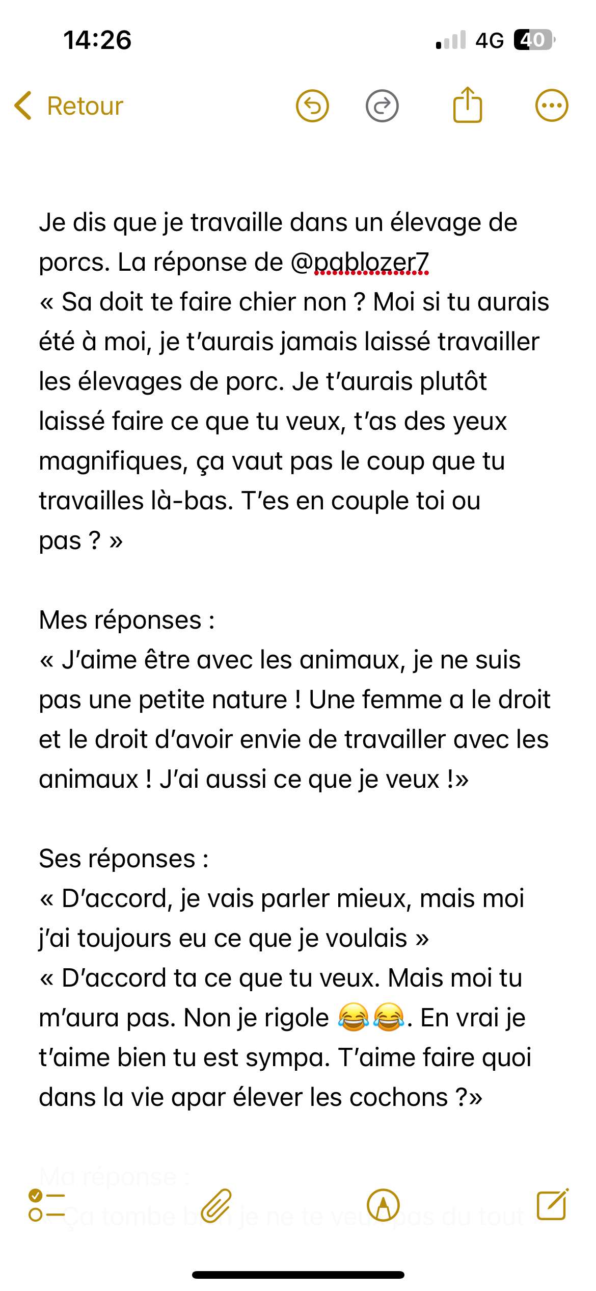 C&rsquo;est lunaire ! C&rsquo;est quoi cette fa&ccedil;on arri&eacute;r&eacute;e de penser ?? 
Quelqu&rsquo;un d&rsquo;ici me demande ce que je fais dans la vie : je r&eacute;ponds que je travaille dans un &eacute;levage de porcs. J&rsquo;ai &eacute;t&eacute; choqu&eacute;e par ses r&eacute;ponses qui manquent limite de respect ! 🤦🏼&zwj;♀️🙄