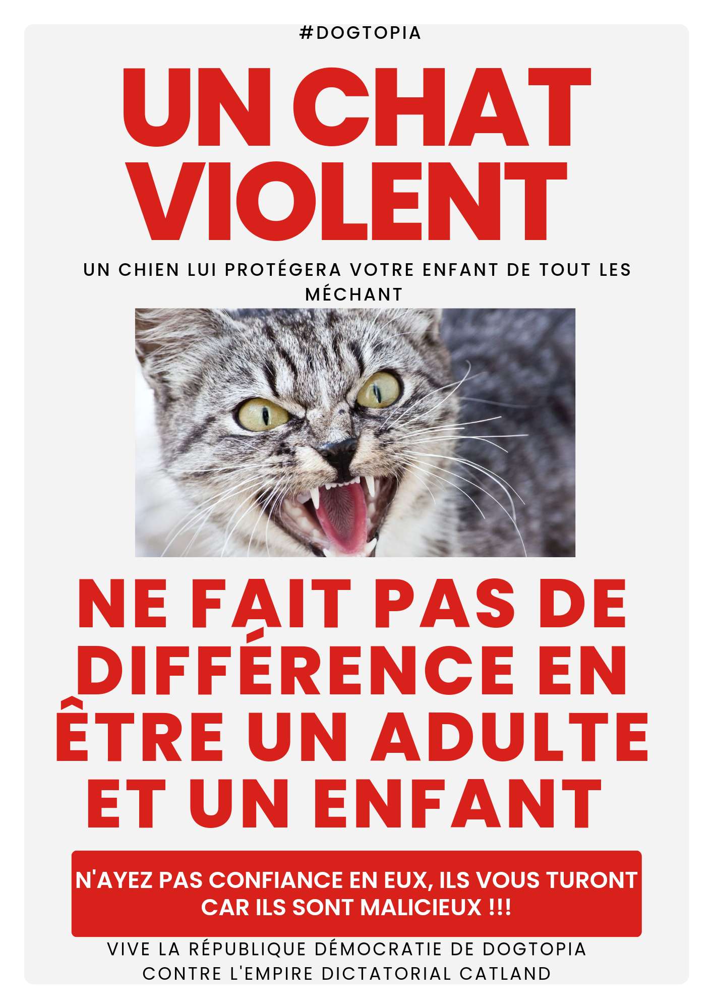 Ne vous fiez pas aux apparences, et faites confiance &agrave; notre D&eacute;mocratie.

Dogtopia votre petit chien sera toujours l&agrave;.🐶🐾⚜️


N'ayez plus jamais peur d'eux ! N'ayez pas peur de vous lever contre la dictature de ce pseudo roi ! Kingcat !

#abatcatland#catland #DogTopia