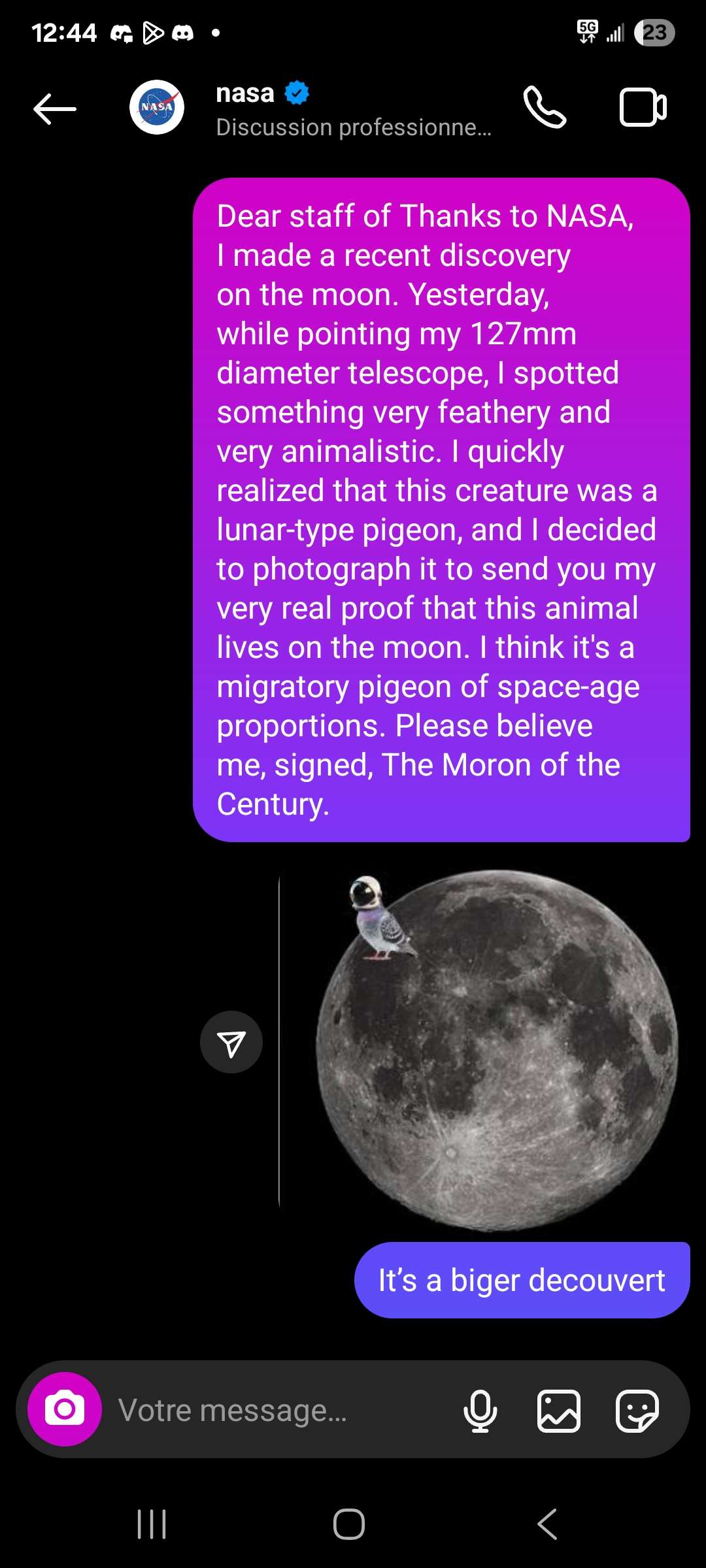 J'ai fait une d&eacute;couverte ce matin sur la lune donc j'ai d&eacute;cider d'envoyer un message sur instagram a la nasa. J'esp&egrave;re qu'il vont me r&eacute;pondre.